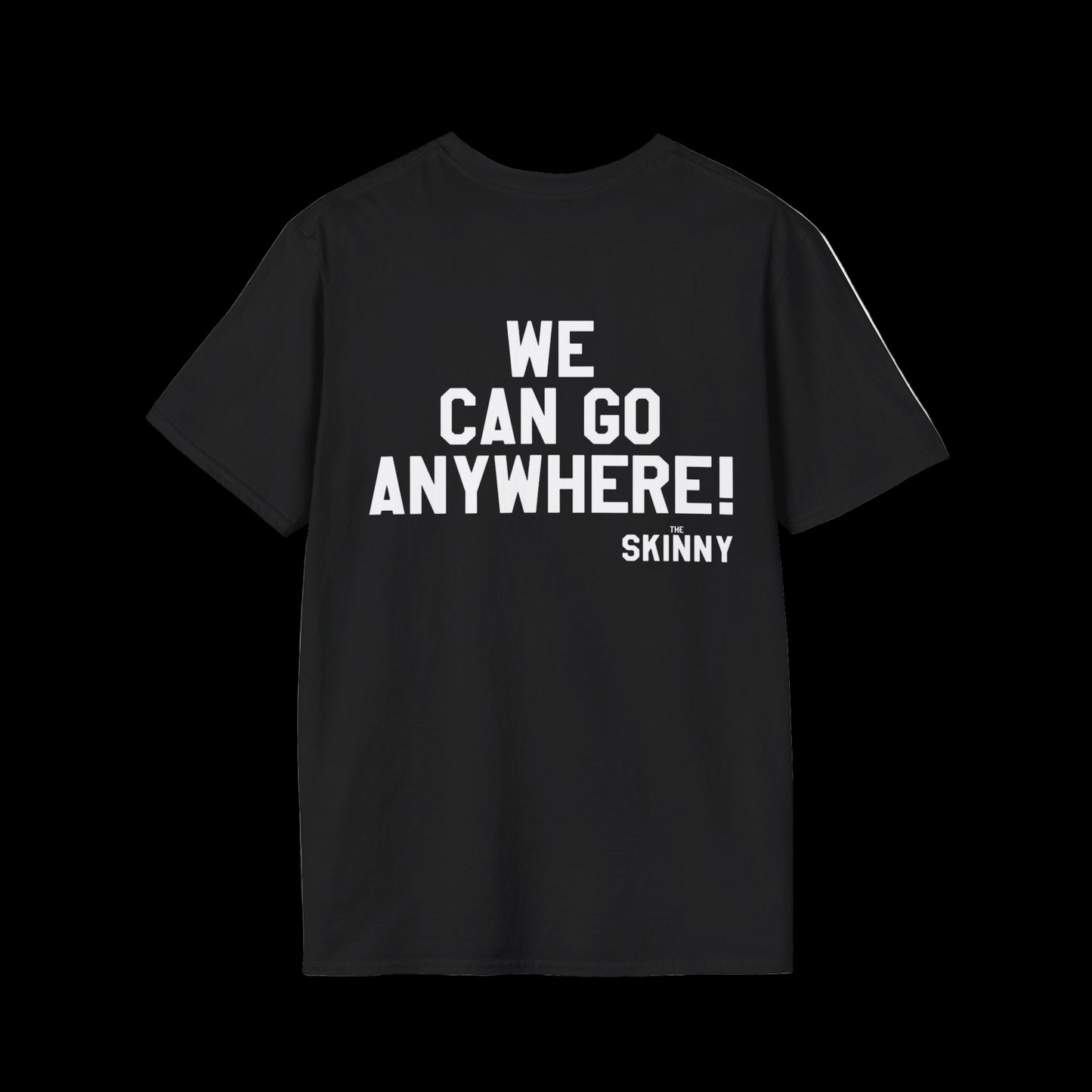 Black t-shirt with white text 'WE CAN GO ANYWHERE! THE SKINNY' on a white background