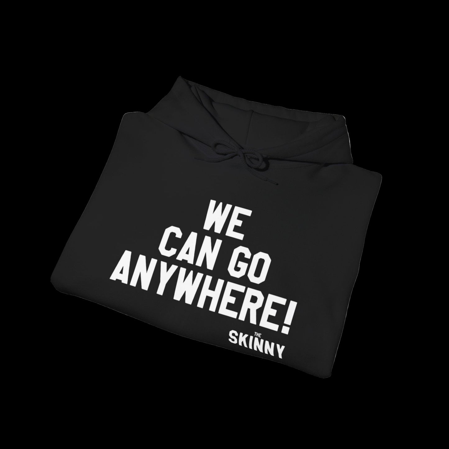 Black hoodie with 'WE CAN GO ANYWHERE! THE SKINNY' text on a white background