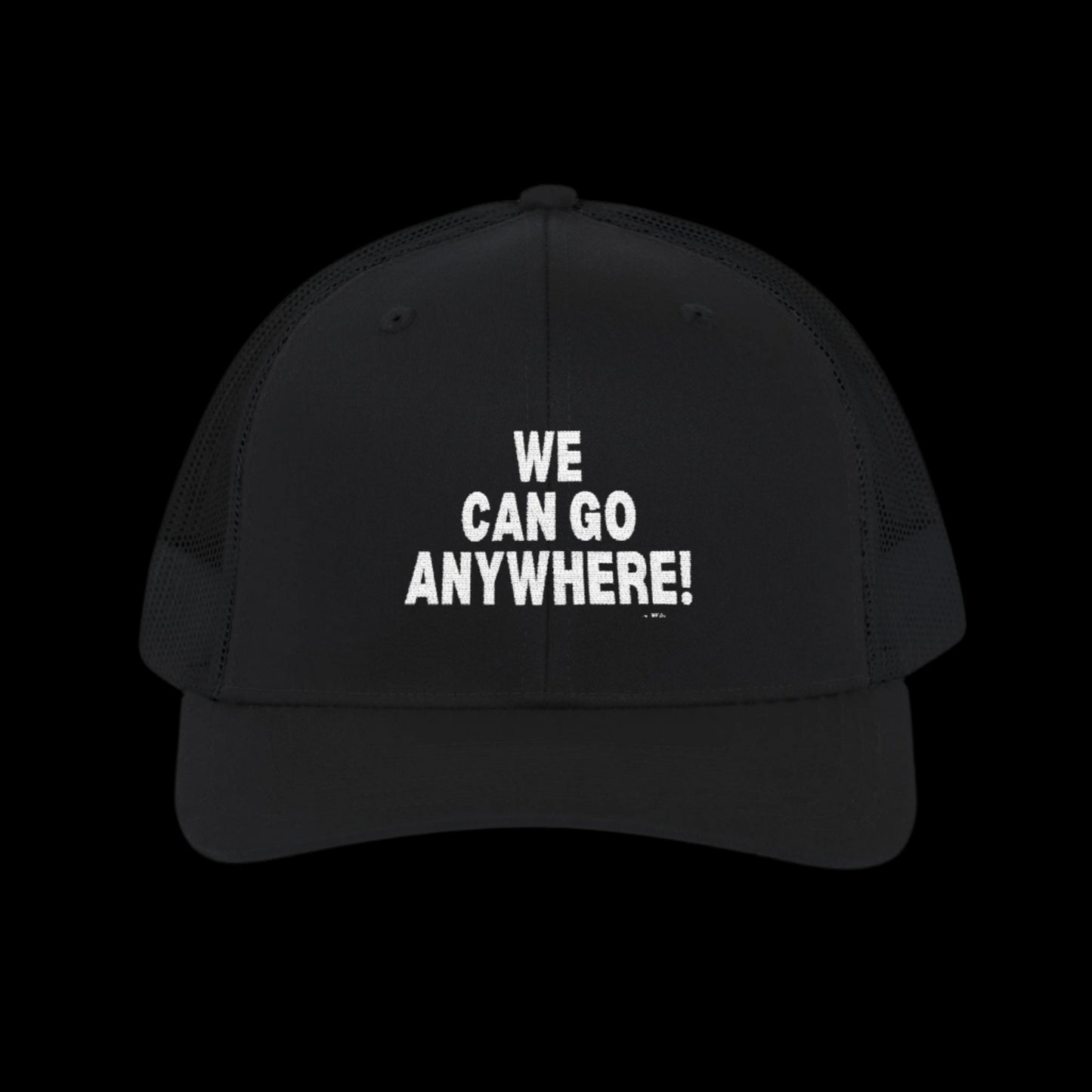 “We Can Go Anywhere” Snapback Trucker Hat