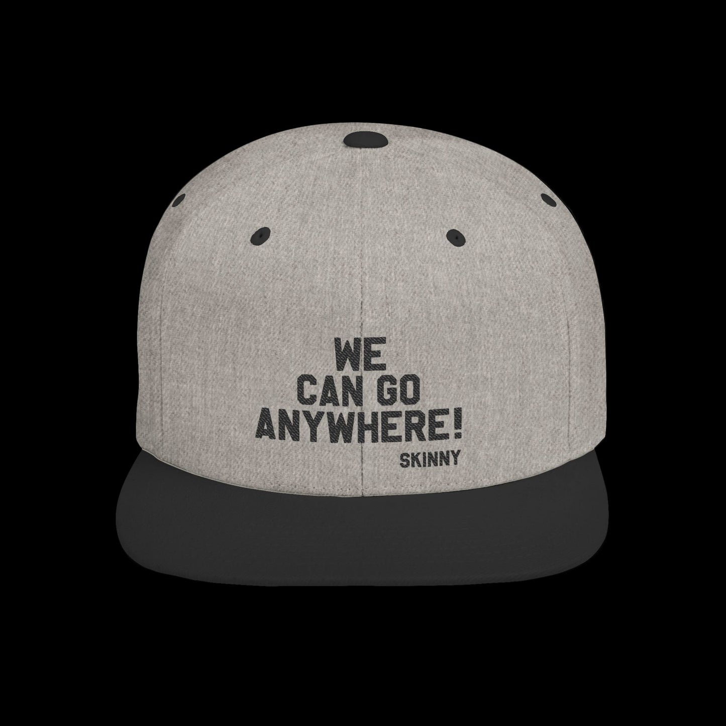 Gray cap with text 'WE CAN GO ANYWHERE! SKINNY' on a black background
