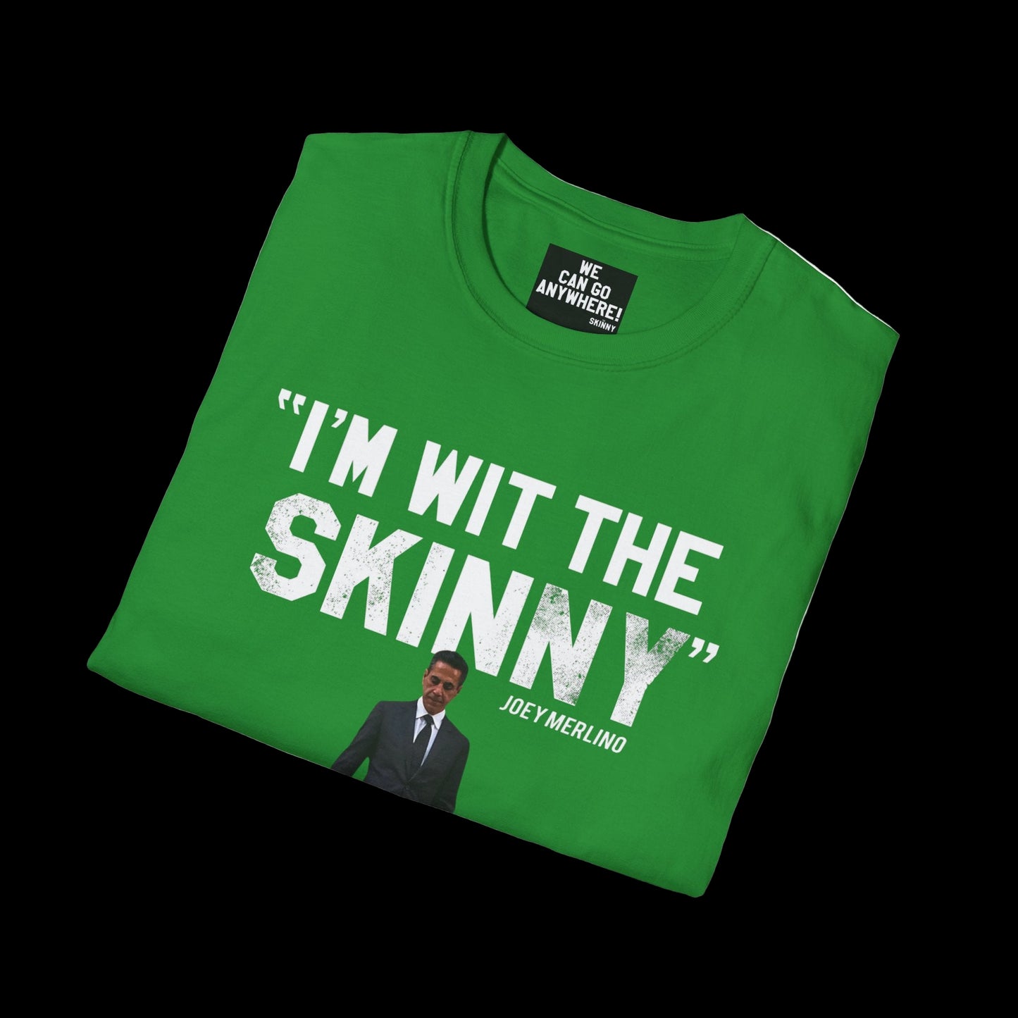 Green t-shirt with text 'I'm wit the skinny' and a photo of a man, on a white background.