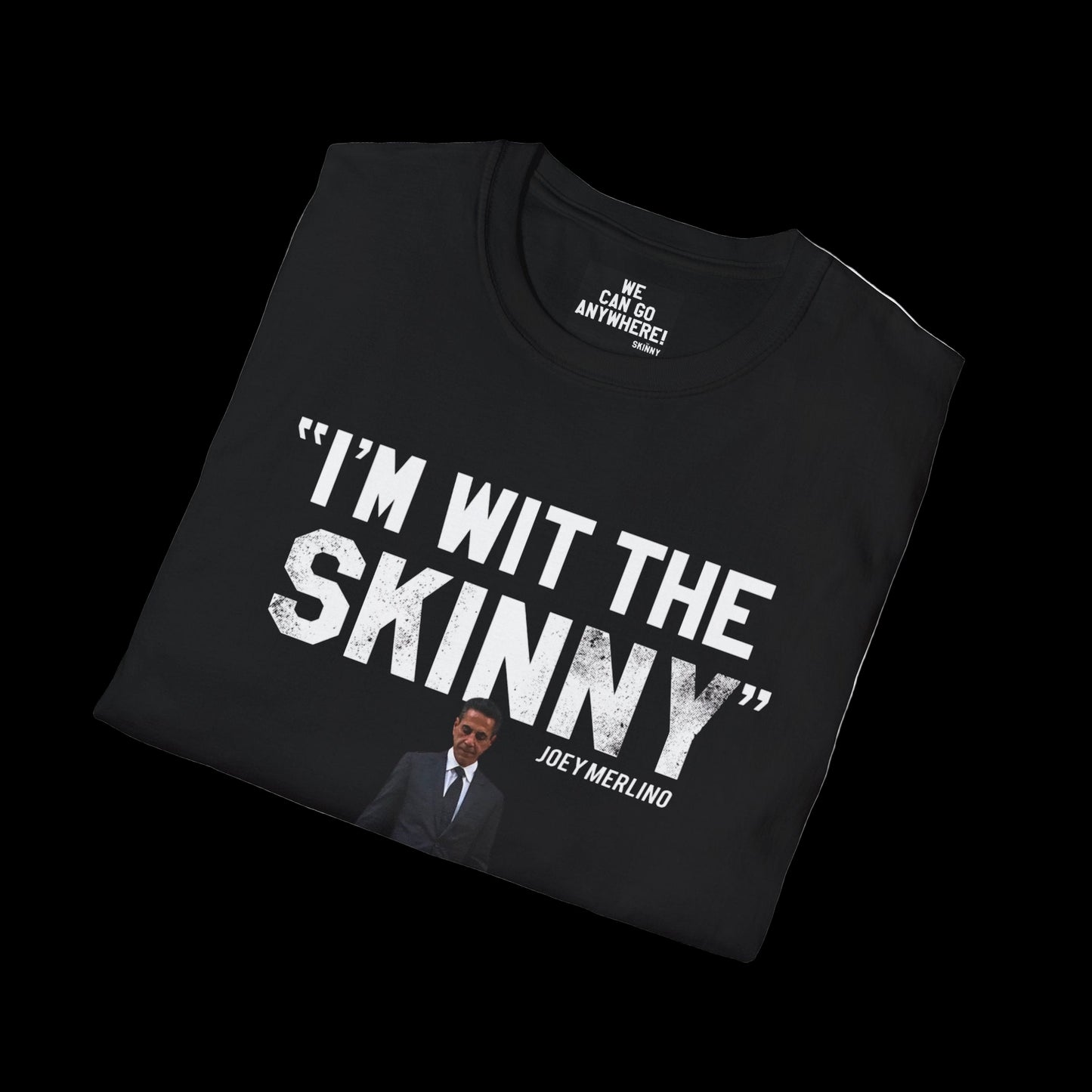 Black t-shirt with text 'I'm wit the skinny' and a graphic of a man, folded on a white background.