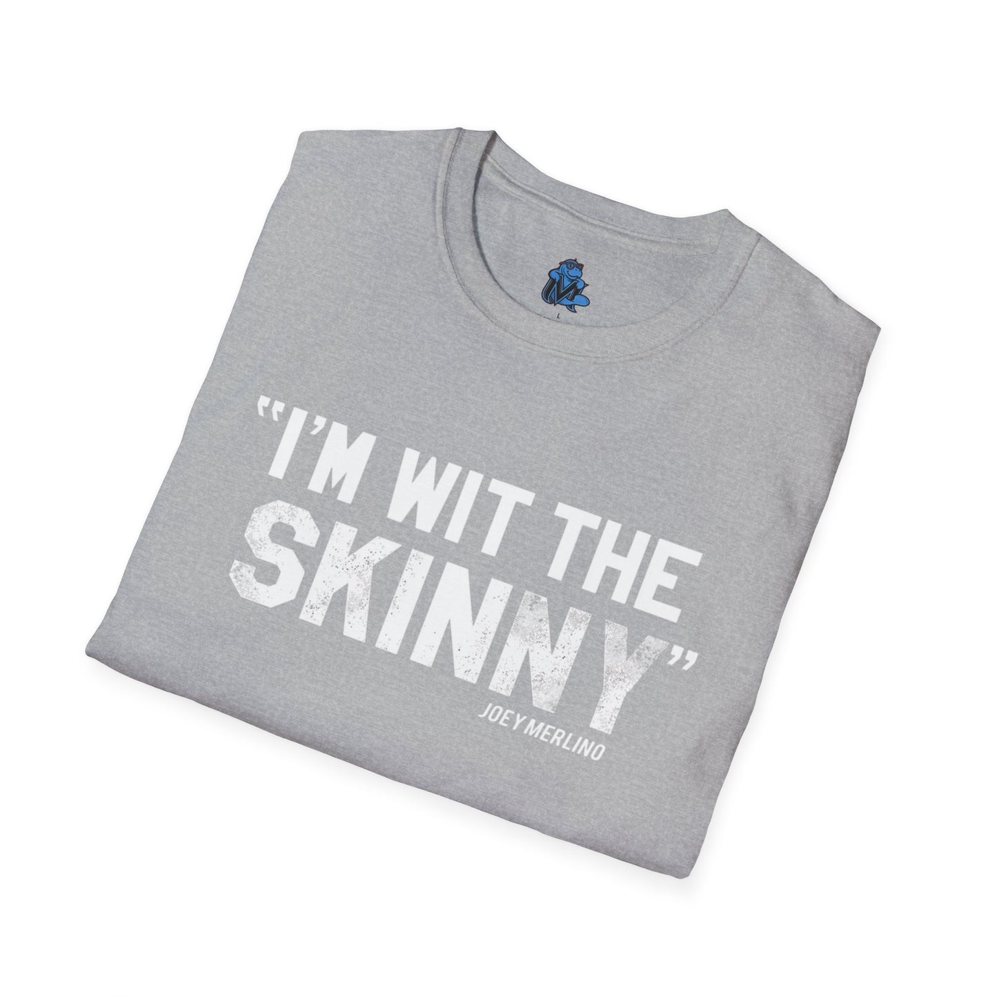 “I’m Wit The Skinny” Unisex T-Shirt