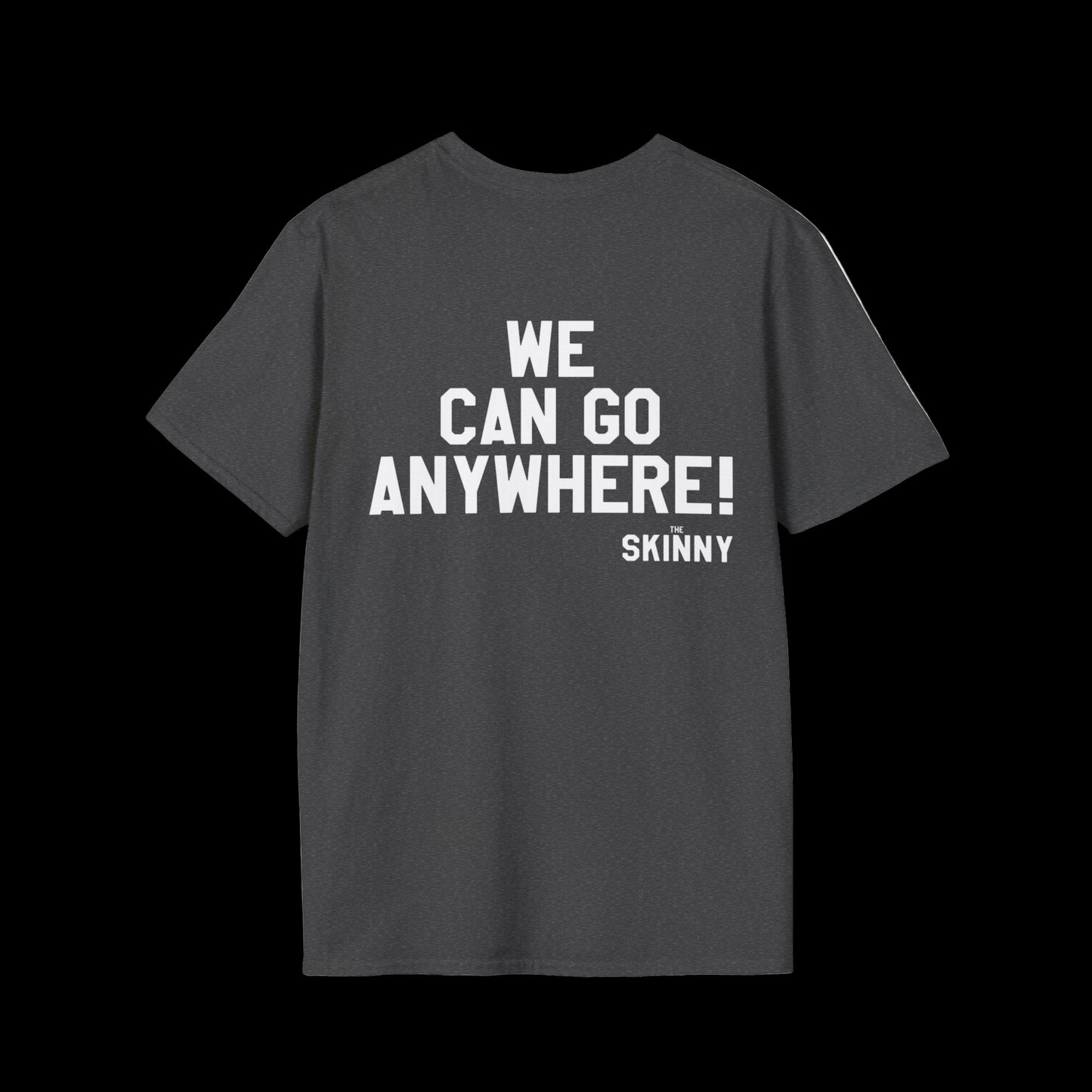 Black t-shirt with white text 'WE CAN GO ANYWHERE! THE SKINNY' on a white background