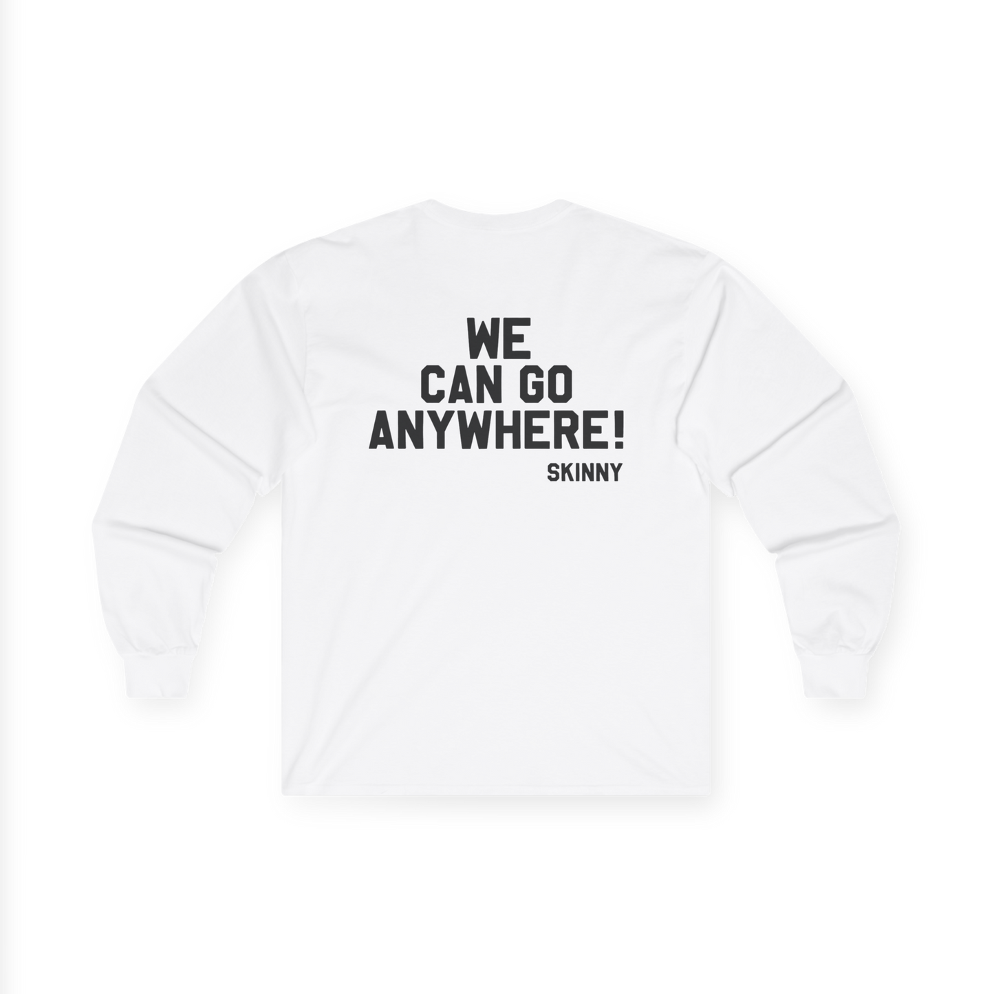 White sweatshirt with black text 'WE CAN GO ANYWHERE! SKINNY' on a white background