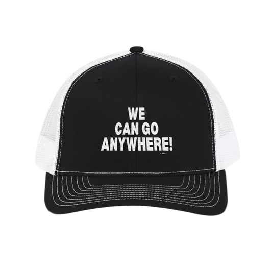 “We Can Go Anywhere” Snapback Trucker Hat