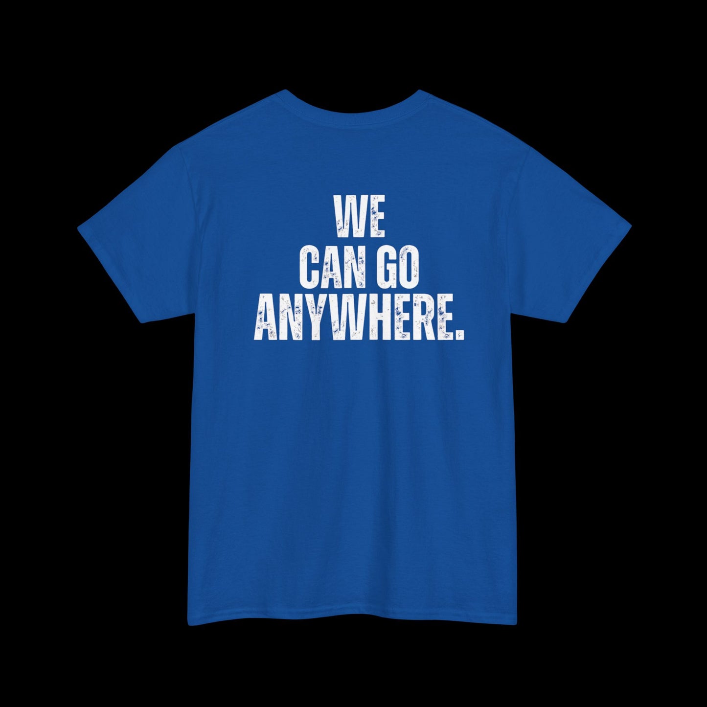 We Can Go Anywhere T-Shirt