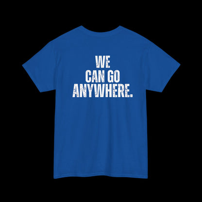 We Can Go Anywhere T-Shirt