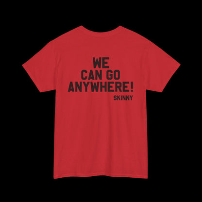 We Can Go Anywhere T-Shirt