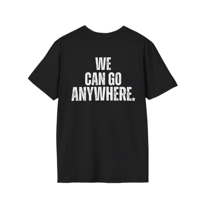 We Can Go Anywhere Unisex T-Shirt