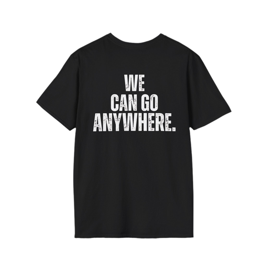 We Can Go Anywhere Unisex T-Shirt