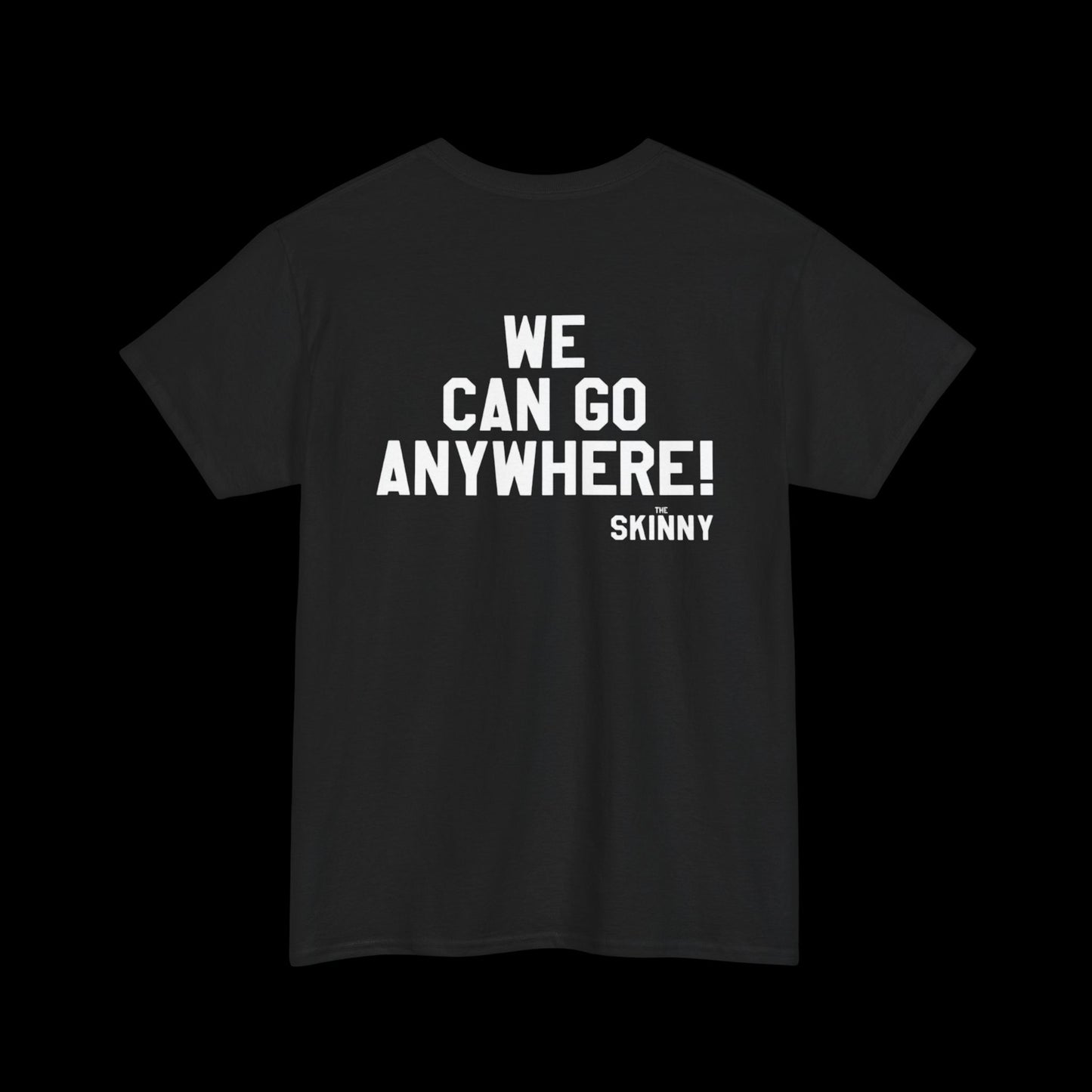 We Can Go Anywhere T-Shirt