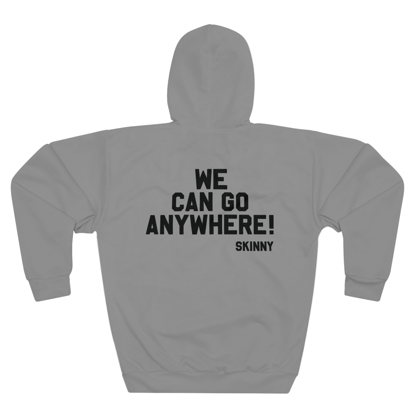 Gray hoodie with text 'WE CAN GO ANYWHERE! SKINNY' on the back against a white background