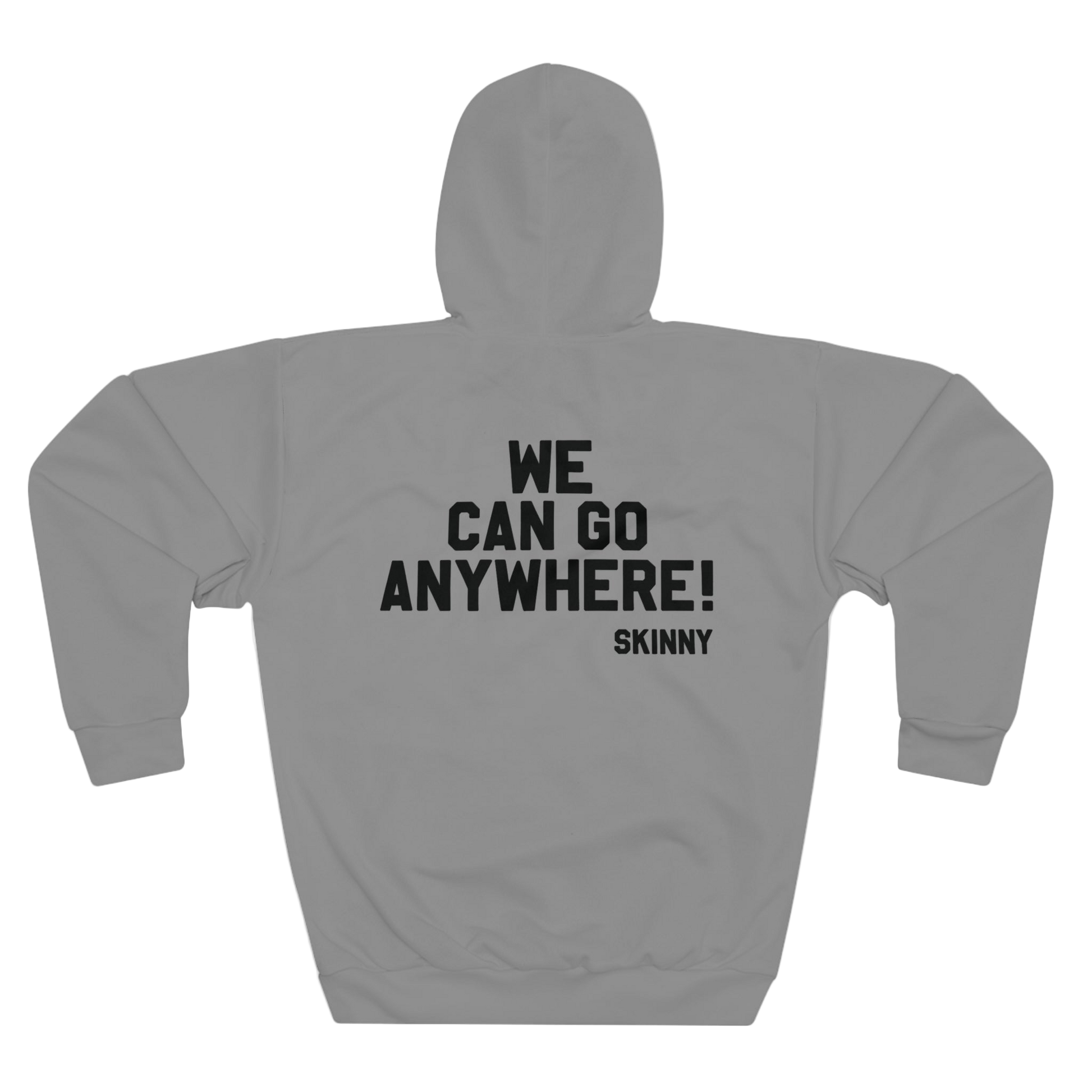 Gray hoodie with text 'WE CAN GO ANYWHERE! SKINNY' on the back against a white background
