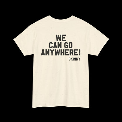 We Can Go Anywhere T-Shirt