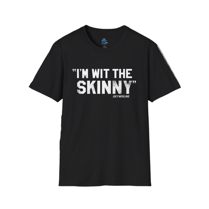 “I’m Wit The Skinny” Unisex T-Shirt