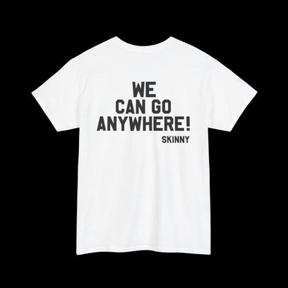 We Can Go Anywhere T-Shirt