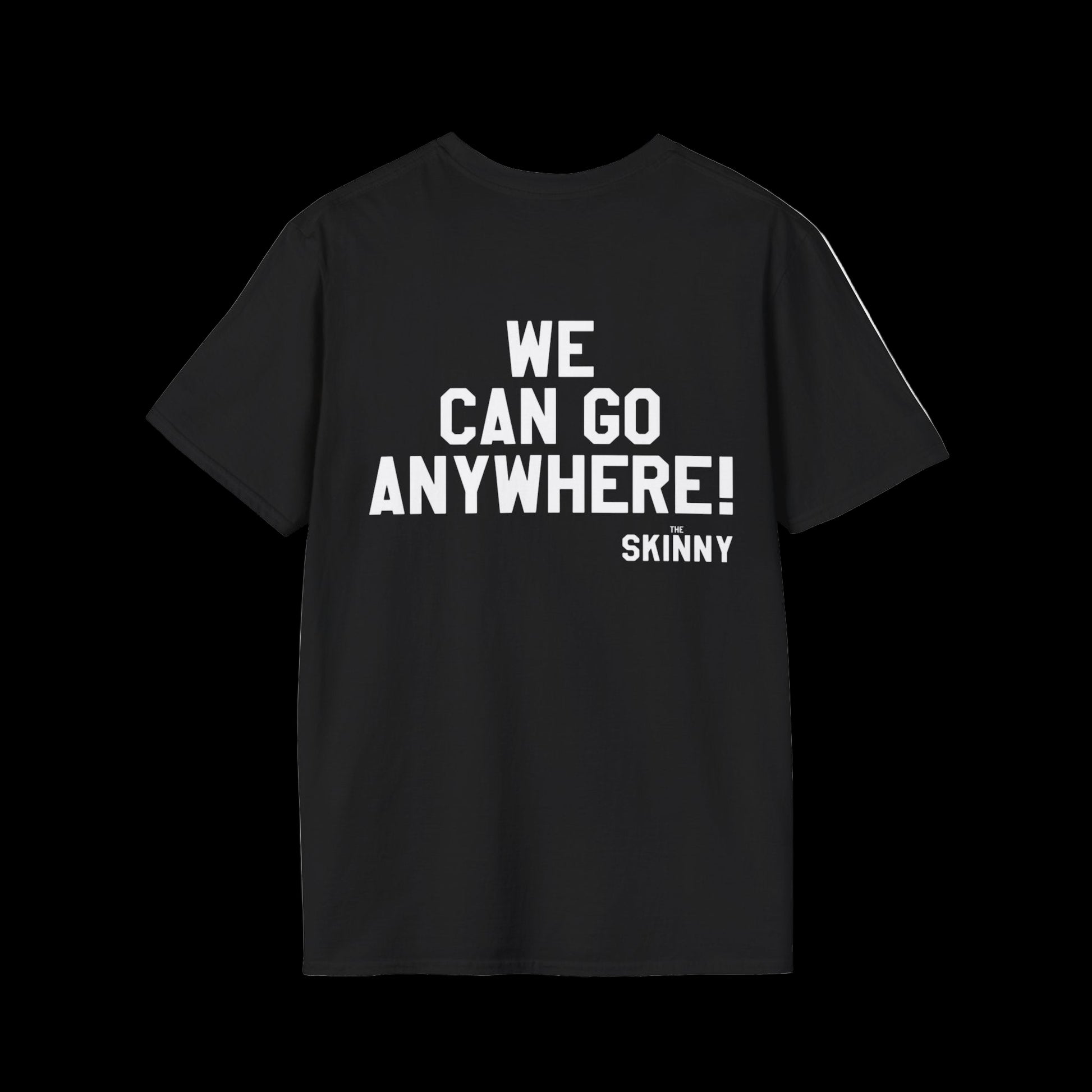 Black t-shirt with white text 'WE CAN GO ANYWHERE! THE SKINNY' on a white background