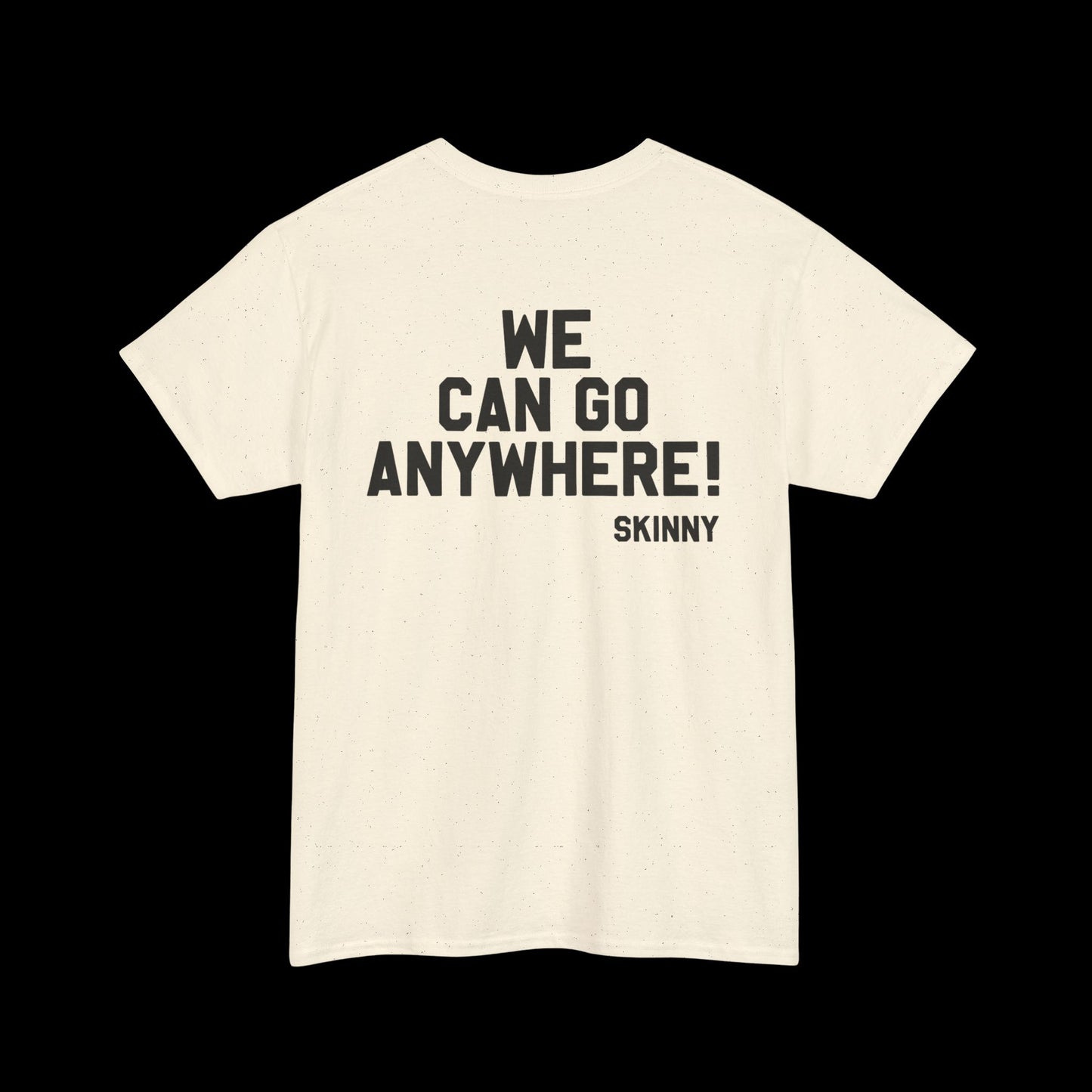 We Can Go Anywhere T-Shirt