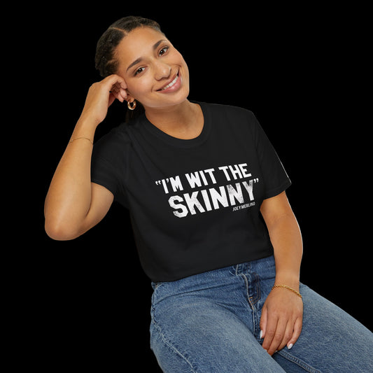 “I’m Wit The Skinny” Unisex T-Shirt