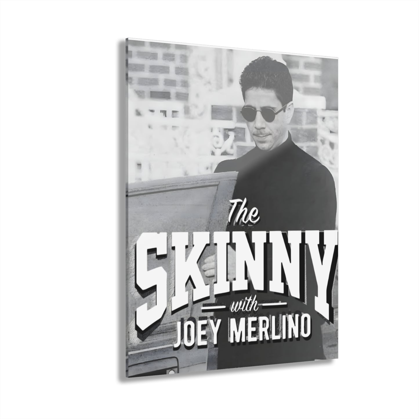 Acrylic Print – “The Skinny with Joey Merlino” French Cleat Wall Art