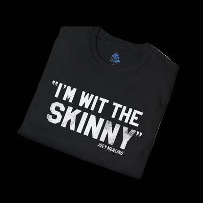 Black t-shirt with white text 'I'm wit the skinny' by Joey Merlin on a white background