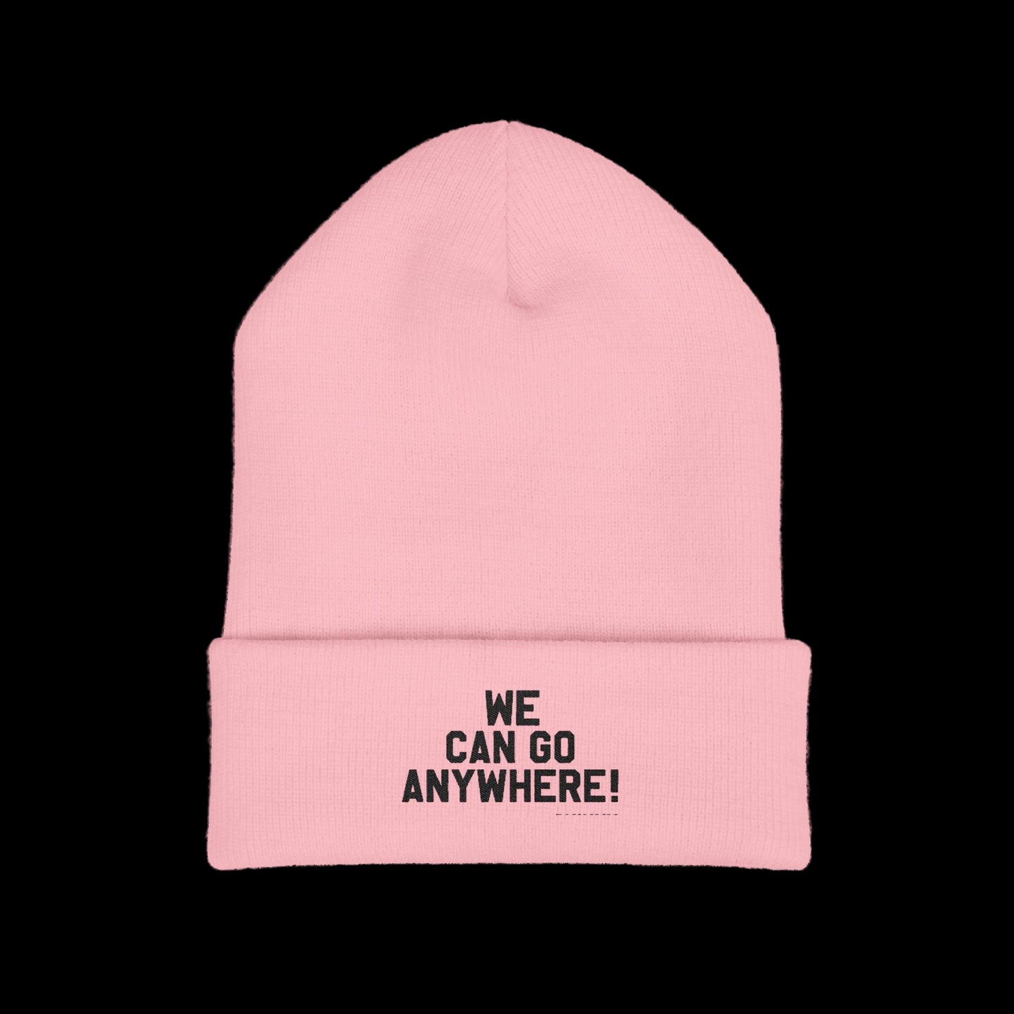 Pink beanie with 'WE CAN GO ANYWHERE!' text on a black background