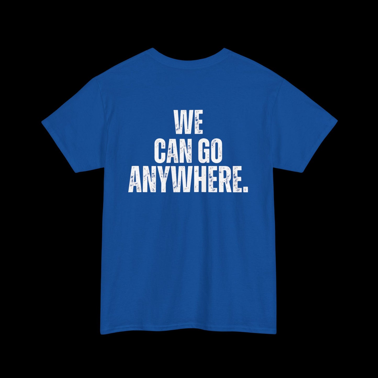 We Can Go Anywhere T-Shirt