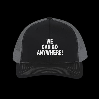 “We Can Go Anywhere” Snapback Trucker Hat