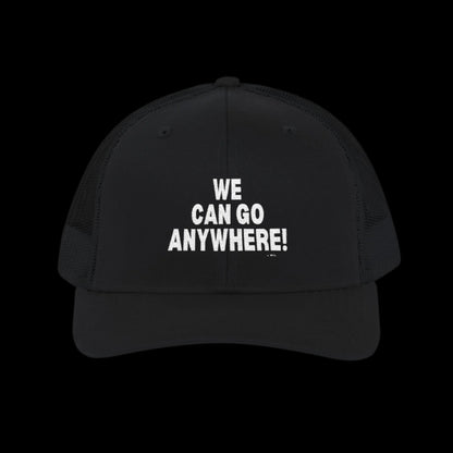 “We Can Go Anywhere” Snapback Trucker Hat