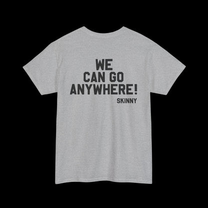 We Can Go Anywhere T-Shirt