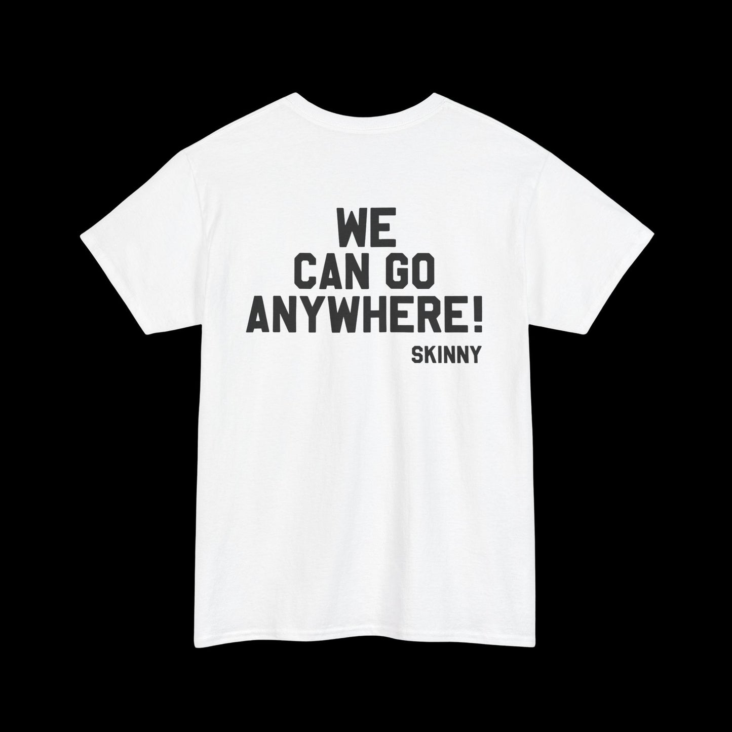 We Can Go Anywhere T-Shirt