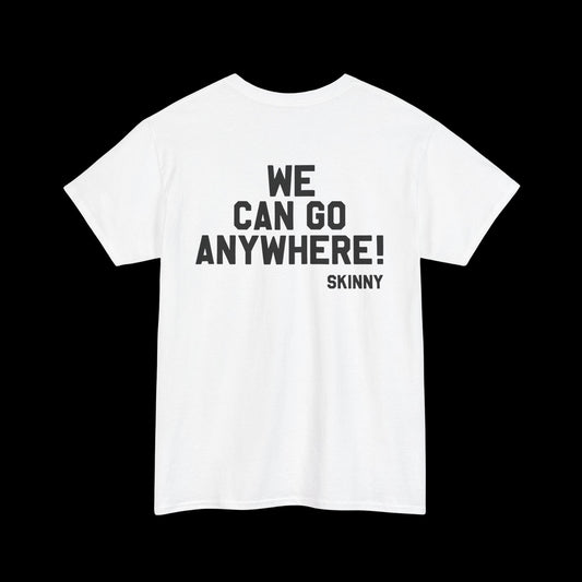 We Can Go Anywhere T-Shirt