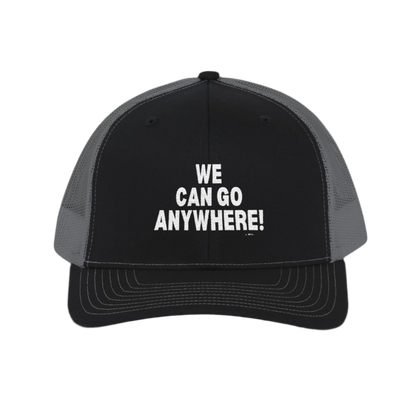 “We Can Go Anywhere” Snapback Trucker Hat