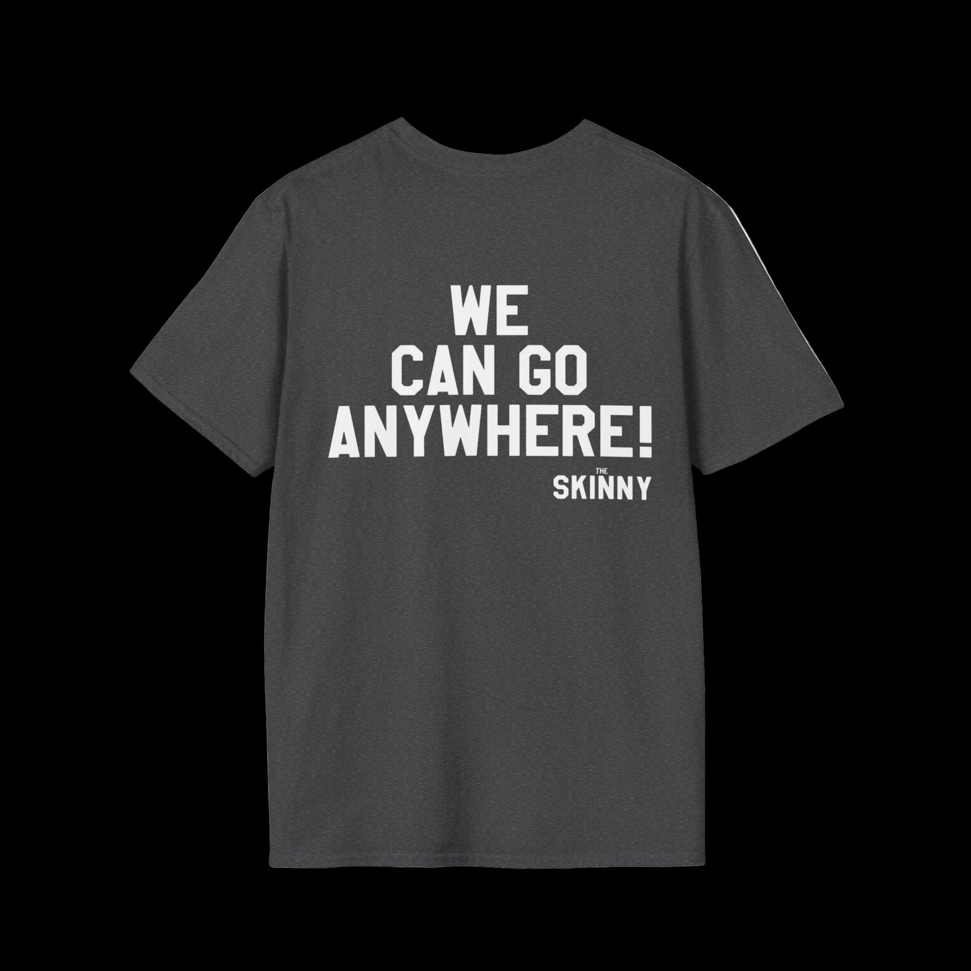 Black t-shirt with white text 'WE CAN GO ANYWHERE! THE SKINNY' on a white background