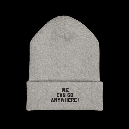 Gray beanie with 'WE CAN GO ANYWHERE!' text on a black background