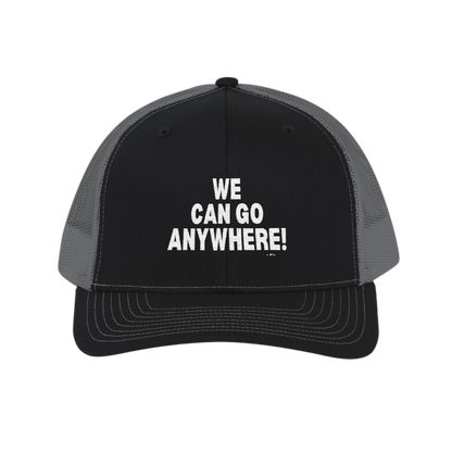 “We Can Go Anywhere” Snapback Trucker Hat