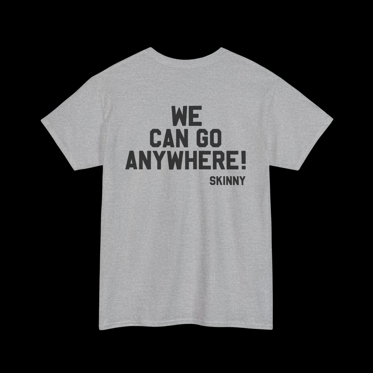 We Can Go Anywhere T-Shirt