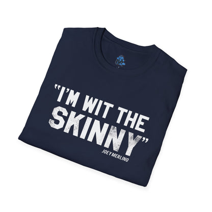 “I’m Wit The Skinny” Unisex T-Shirt