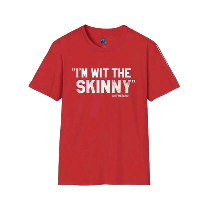 “I’m Wit The Skinny” Unisex T-Shirt