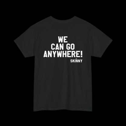 We Can Go Anywhere T-Shirt