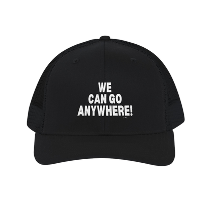 “We Can Go Anywhere” Snapback Trucker Hat
