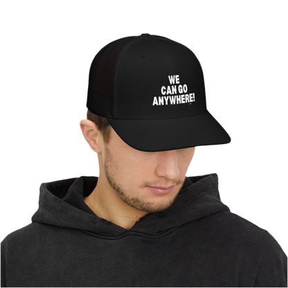 “We Can Go Anywhere” Snapback Trucker Hat
