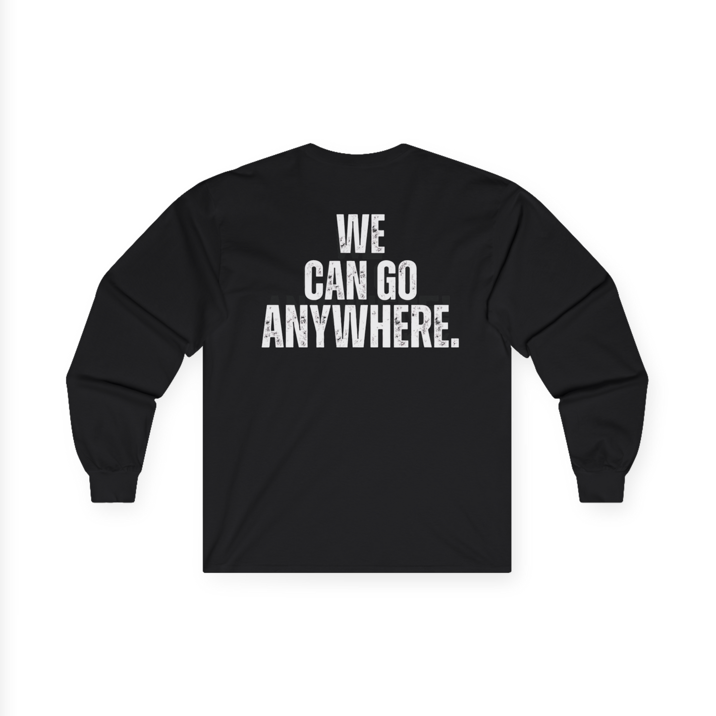 Black long-sleeve shirt with 'WE CAN GO ANYWHERE.' text on a white background