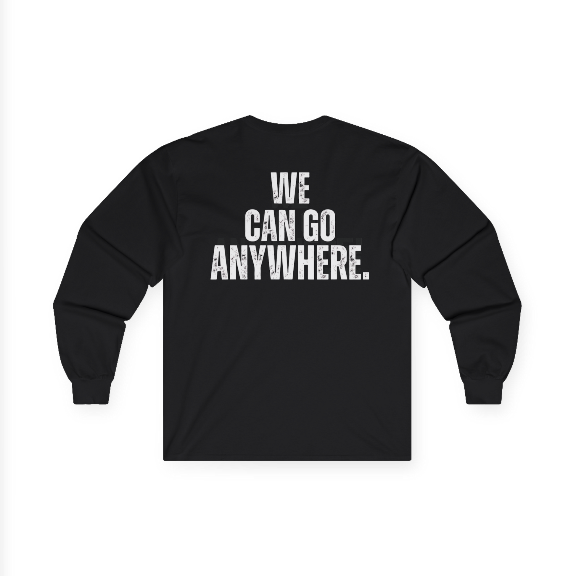 Black long-sleeve shirt with 'WE CAN GO ANYWHERE.' text on a white background