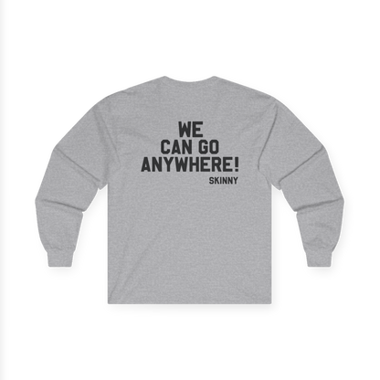 Gray sweatshirt with text 'WE CAN GO ANYWHERE! SKINNY' on a white background