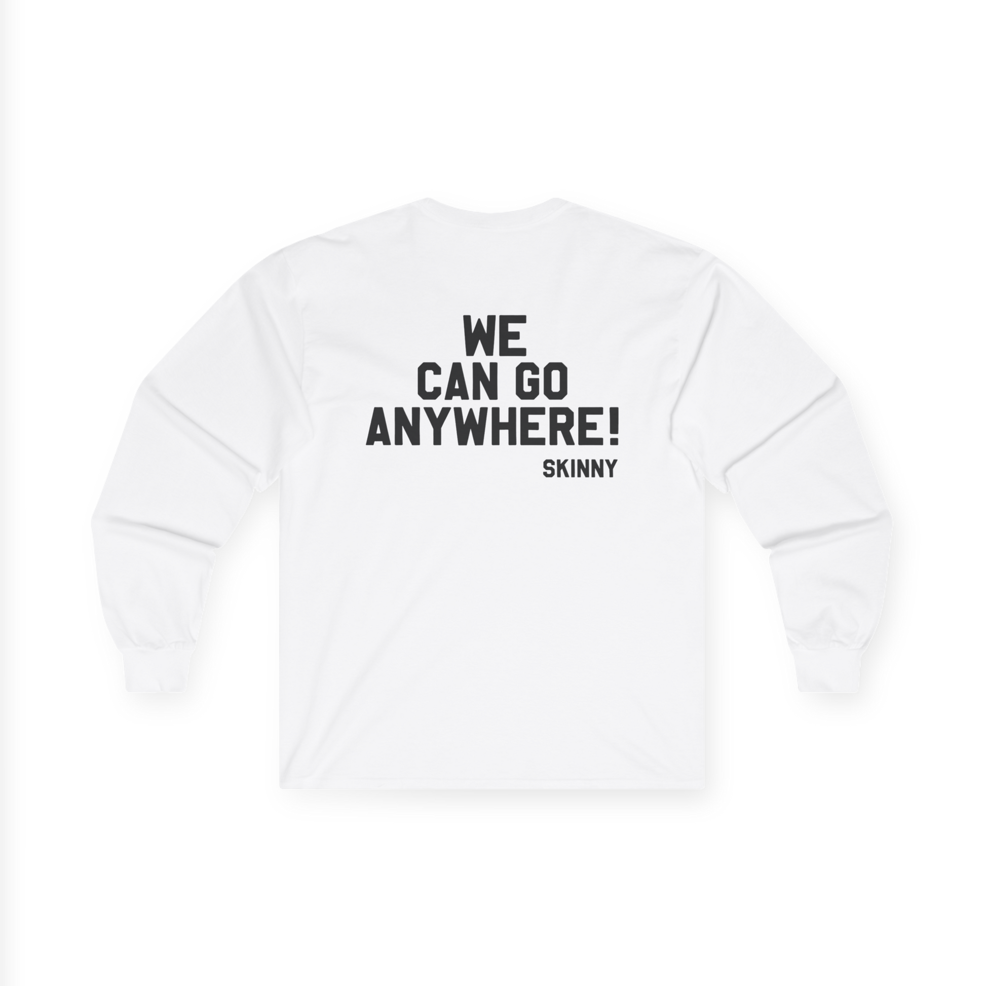 White sweatshirt with black text 'WE CAN GO ANYWHERE! SKINNY' on a white background