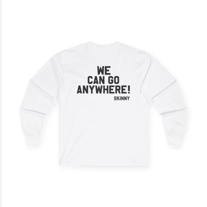 White sweatshirt with black text 'WE CAN GO ANYWHERE! SKINNY' on a white background