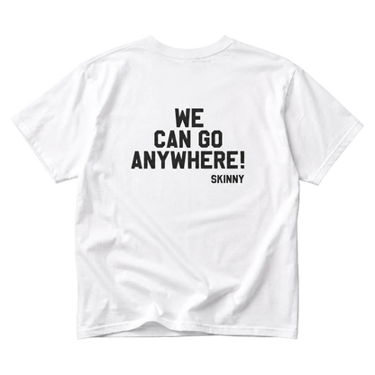 White t-shirt with black text 'WE CAN GO ANYWHERE! SKINNY' on a white background
