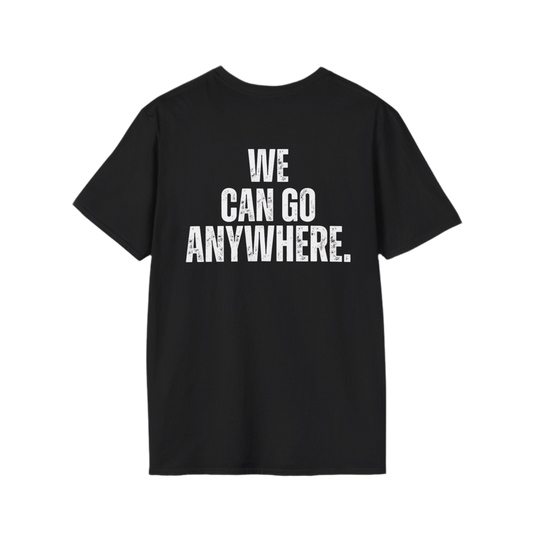 We Can Go Anywhere Unisex T-Shirt